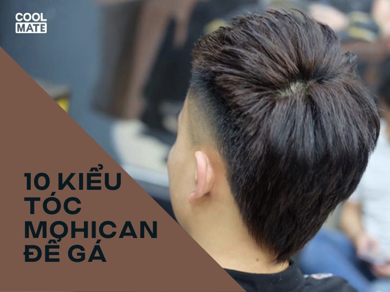 10 kiểu tóc mohican để gáy nam phong cách không thể bỏ qua - Coolmate