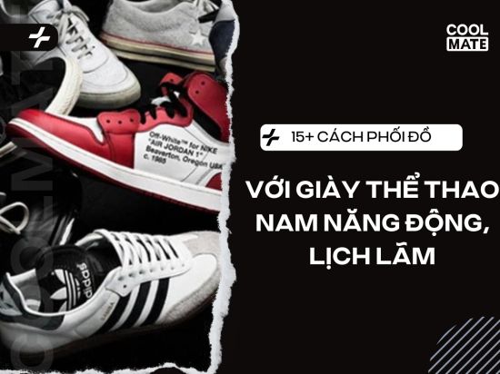 15+ Cách Phối Đồ Với Giày Thể Thao Nam Năng Động, Lịch Lãm