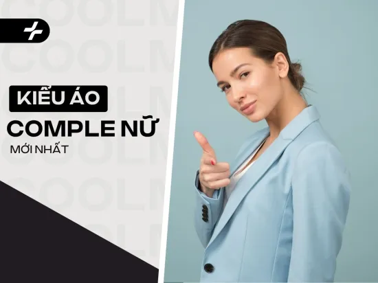 Mách nàng các kiểu áo comple nữ mới nhất 2025 & cách phối đồ cực chuẩn