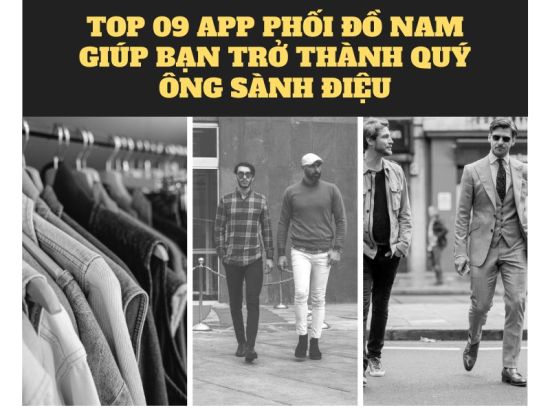 9 App Phối Đồ Nam Hàng Đầu Giúp Bạn Trở Thành Quý Ông Sành Điệu