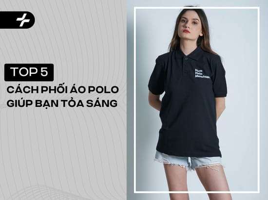 5 cách phối áo polo cực chất giúp bạn tỏa sáng cả 365 ngày