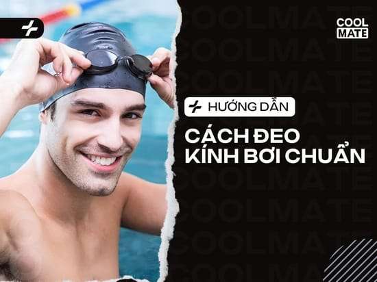 Cách Đeo Kính Bơi Chuẩn: Hết Lo Nước Vào, Mờ Sương, Hằn Mắt