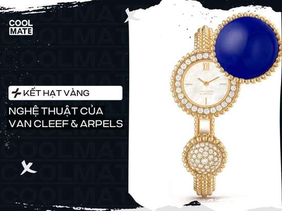 Khám Phá Van Cleef & Arpels – Nghệ Thuật Kết Hạt Trên Vàng