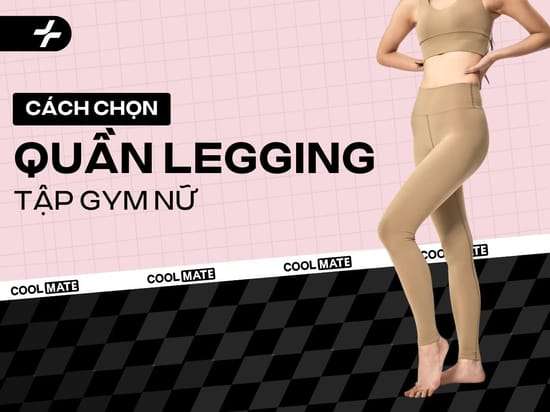 Cách Chọn Quần Legging Tập Gym Nữ: Chuẩn Đẹp, Tự Tin & Thoải Mái