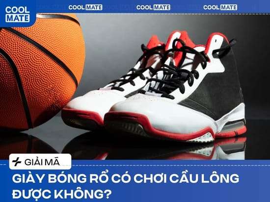 Góc hỏi đáp: Giày Bóng Rổ Có Chơi Cầu Lông Được Không?