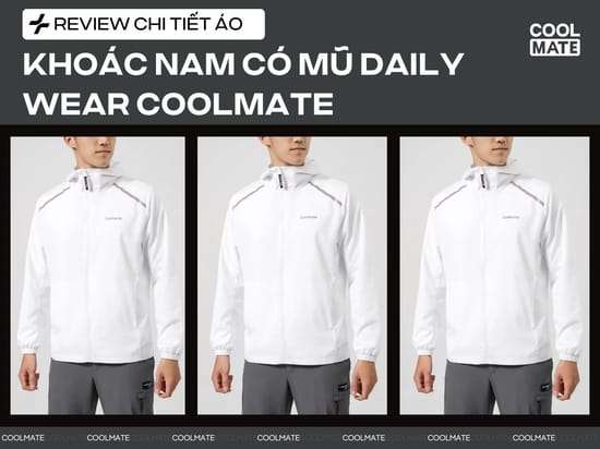 Review Áo Khoác Nam có mũ Daily Wear tại Coolmate