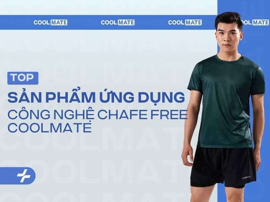 6 Sản Phẩm Ứng Dụng Công Nghệ Chafe Free Tại Coolmate Nên Biết