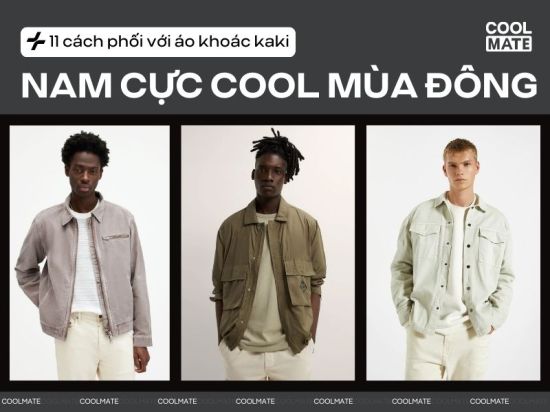 11 cách phối với áo khoác kaki nam cực Cool mùa đông