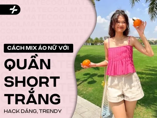 Bí kíp phối áo với quần short trắng nữ cực hack dáng và trendy