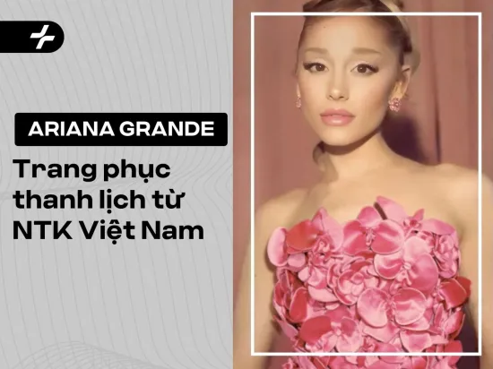 Ariana Grande gây ấn tượng với trang phục thanh lịch từ NTK Việt Nam