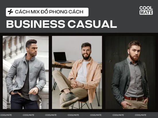 Business Casual là gì? Gợi ý 5 cách phối đồ phong cách Business Casual