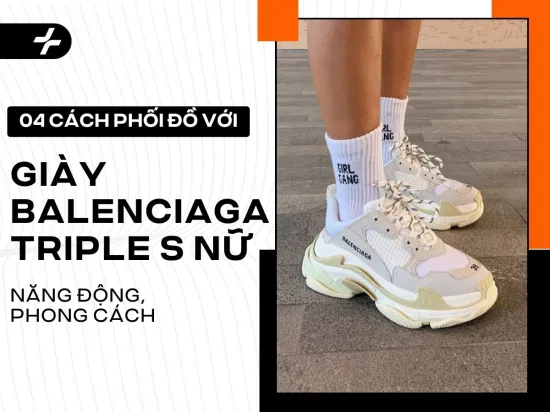 04 cách phối đồ với giày Balenciaga Triple S nữ năng động, phong cách