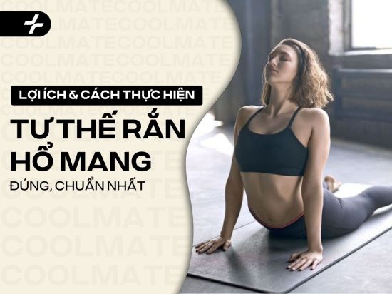 Tư thế rắn hổ mang: Lợi ích và cách thực hiện đúng chuẩn nhất