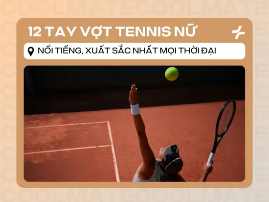 12 tay vợt tennis nữ nổi tiếng, xuất sắc nhất mọi thời đại