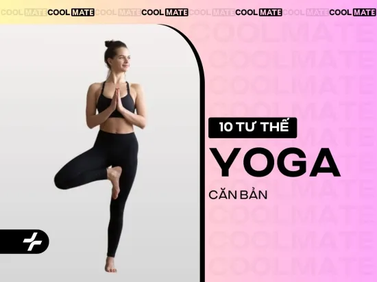 Top 10 tư thế yoga cơ bản, đơn giản dễ tập ngay tại nhà