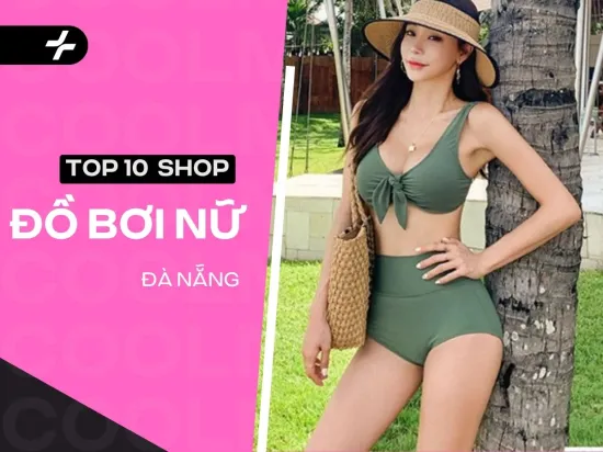 Top 10 cửa hàng đồ bơi nữ tại Đà Nẵng đẹp, chất lượng nhất 