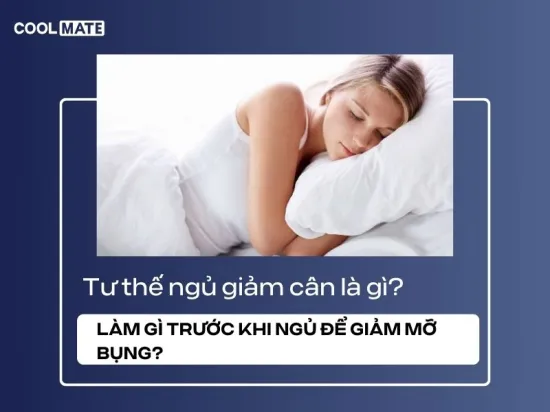 Tư thế ngủ giảm cân là gì? Làm gì trước khi ngủ để giảm mỡ bụng?