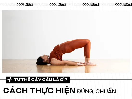 Tư thế cây cầu là gì? Hướng dẫn thực hiện tư thế cây cầu đúng, chuẩn