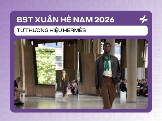 BST Hermès Xuân Hè Nam 2026: Những quý ông thành thị cùng kỳ nghỉ xa hoa