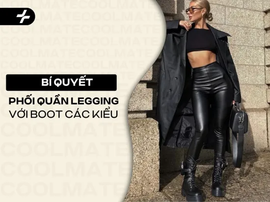 Bí Quyết Phối Quần Legging Với Boot Các Kiểu: Đẹp & Hack Dáng