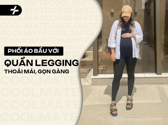 Phối Áo Bầu Với Quần Legging: Chuẩn Thoải Mái, Gọn Gàng, Tự Tin