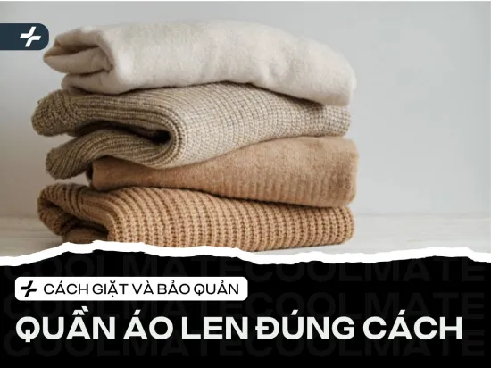 Cách giặt và bảo quản quần áo len đúng cách, bền màu giữ dáng