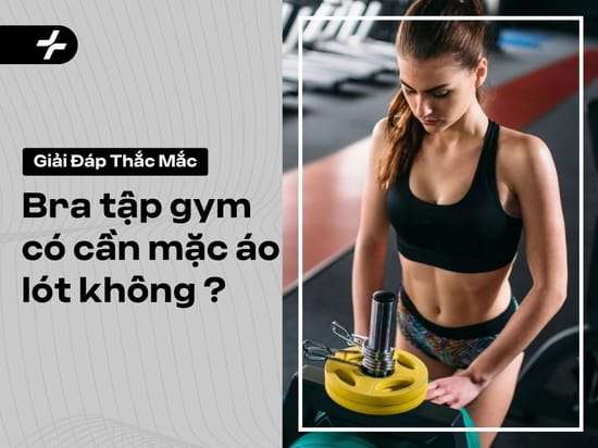 Giải đáp thắc mắc Bra tập gym có cần mặc áo lót không?