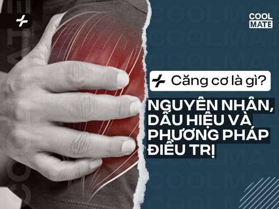 Căng cơ là gì? Nguyên nhân, dấu hiệu và phương pháp điều trị