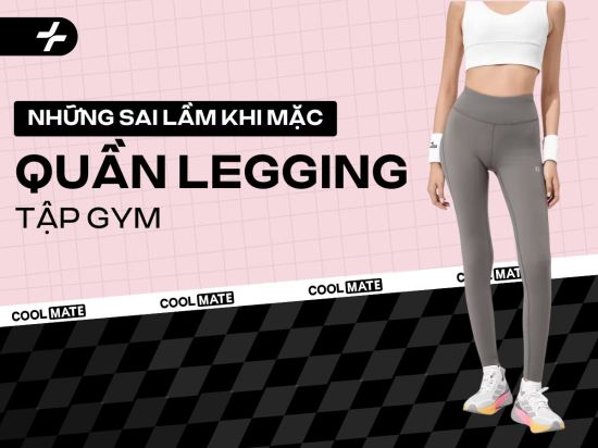 7 Sai Lầm Mặc Legging Tập Gym: Cách Tránh Để Luôn Tự Tin