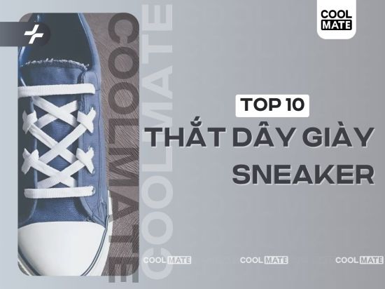 10+ Cách Buộc Dây Giày Sneaker Đẹp Độc Lạ, Cực Chất
