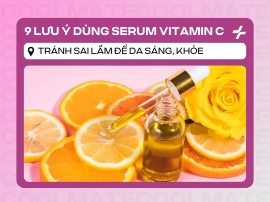 9+ Lưu ý dùng serum Vitamin C: Tránh Sai Lầm Để Da Sáng Khỏe