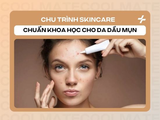 Các Bước Skincare Chuẩn Khoa Học Cho Da Dầu Mụn: Ngày & Đêm