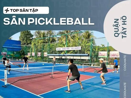 Danh Sách Sân Pickleball quận Tây Hồ Chất Lượng Nhất