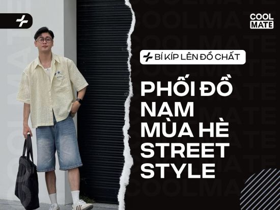 Phối Đồ Nam Mùa Hè Street Style: Bí Kíp Lên Đồ Chất, Mát Mẻ