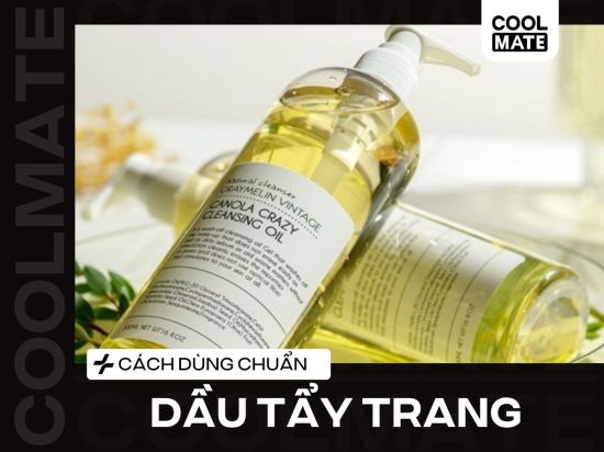Cách dùng dầu tẩy trang chuẩn A-Z không bí da, không mụn