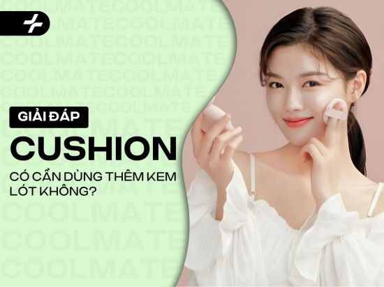 Dùng Cushion Có Cần Kem Lót Không? Khi Nào Nên & Không?