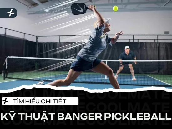 Banger Pickleball: Bí kíp đối phó & phản công hiệu quả như pro