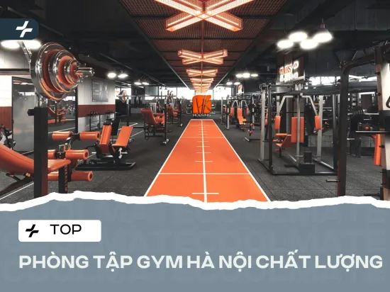 Top 13+ Phòng Tập Gym Hà Nội Chất Lượng, Được Yêu Thích Nhất