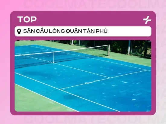Top 9 Sân Cầu Lông Tân Phú Uy Tín, Chất Lượng Nhất