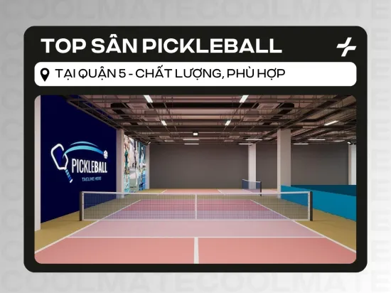 Danh Sách Top Sân Pickleball Quận 5 Uy Tín, Chất Lượng