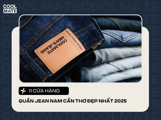 Top 11 shop quần jean nam Cần Thơ đẹp và nổi tiếng nhất 2025