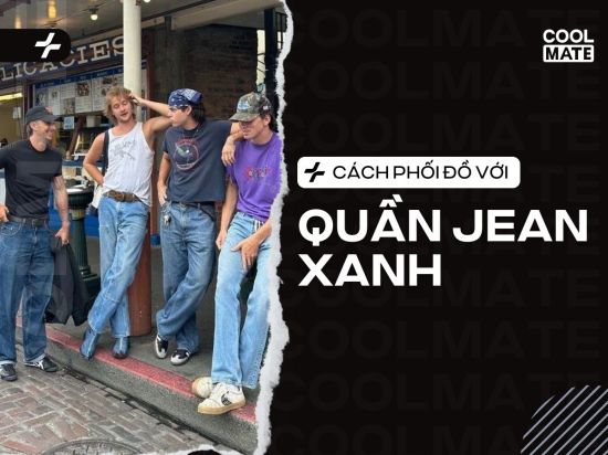 Quần Jean Xanh Phối Với Màu Gì Để Các Chàng Trai Luôn “Chất”?