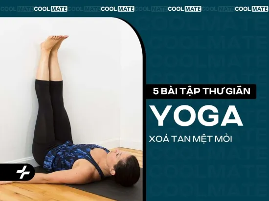 Các tư thế thư giãn sau tập yoga giúp bạn xóa tan mệt mỏi