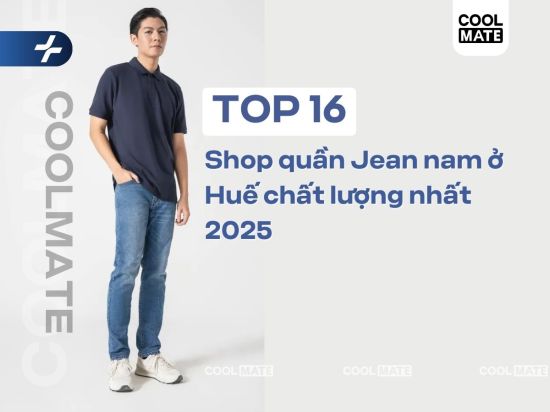 Top 16 shop quần jean nam ở Huế chất lượng và đáng mua nhất 2025