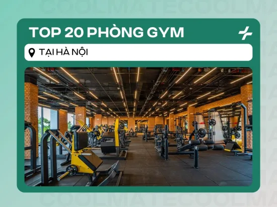 Top 20 phòng tập gym Hà Nội hiệu quả và được yêu thích nhất