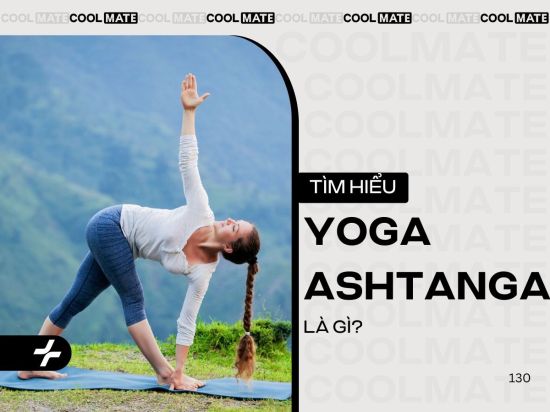 Ashtanga yoga là gì? Tư thế yoga nâng cao cho yogi chuyên nghiệp
