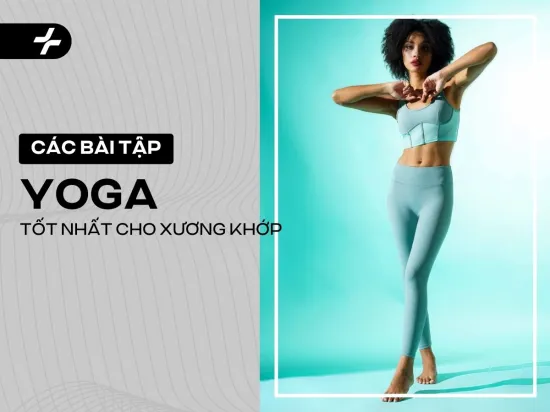 Các bài tập yoga tốt cho xương khớp và phòng ngừa thoái hóa hiệu quả