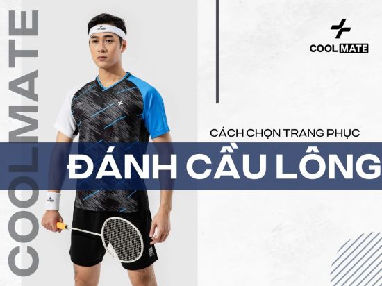Chinh phục sân cầu: Bí quyết chọn trang phục cầu lông đẹp, chất