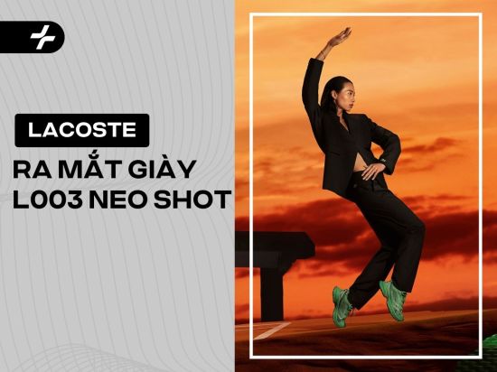 Lacoste trình làng L003 Neo Shot: Phiên bản giày mới đầy ấn tượng