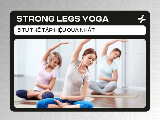 Strong Legs Yoga là gì? 5 tư thế tập Strong Legs Yoga hiệu quả nhất